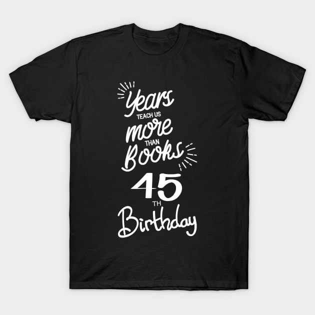 45th birthday gift ideas for men & women T-Shirt by diystore